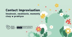 obraz przedstawia zielone tło z tekstem: "Contact Improvisation. Uważność, zwalnianie, momenty ciszy w praktyce". Po lewej stronie znajduje się logo Otbińskiego Centrum Aktywności Lokalnej Po prawej stronie widoczny jest zarys profilu ludzkiej głowy otoczony kwiatami, liśćmi i elementami układanki. Kolory użyte w grafice to głównie odcienie zieleni, żółci, czerwieni i bieli