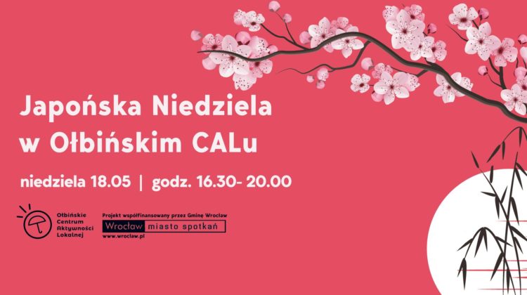 obraz na czerwonym tle znajduje się gałąź kwitnącej wiśni z różowymi kwiatami. Tekst na plakacie informuje, że wydarzenie odbędzie się w niedzielę 18.05 w godzinach 16:30-20:00. Na dole plakatu znajdują się logotypy Ołbińskiego Centrum Aktywności Lokalnej oraz informacja, że projekt jest współfinansowany przez Gminę Wrocław z adresem strony internetowej www.wroclaw.pl.