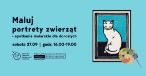 obraz na niebieskim tle. Po lewej stronie duży, czarny tekst: "Maluj portrety zwierząt - spotkanie malarskie dla dorosłych Po prawej stronie plakatu znajduje się rysunek kota na tle niebieskiego prostokąta z czarnym kontrastowym obramowaniem. Obok obrazu kota leży paleta malarska z pędzlem, na której są trzy kolorowe plamki farb: zielona, fioletowa i pomarańczowa.