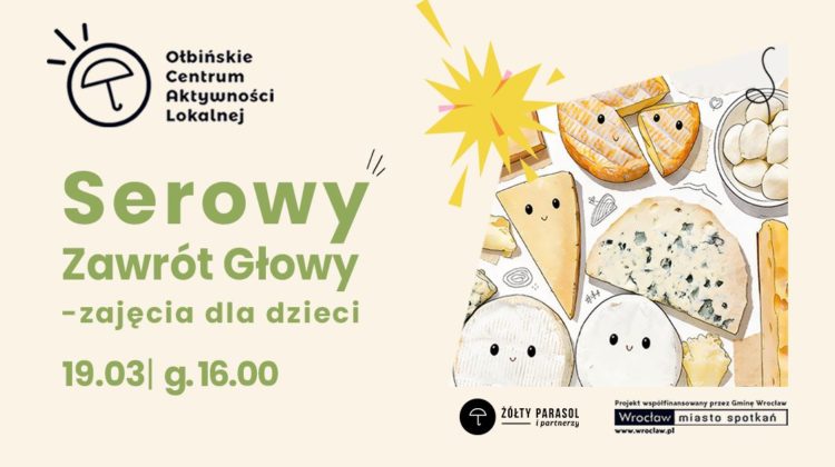 obraz informacyjny o zajęciach dla dzieci, z dużym zielonym napisem „Serowy Zawrót Głowy” i rysunkami różnych serów. Tekst w lewym górnym rogu: „Ołbińskie Centrum Aktywności Lokalnej”. Główny tekst: „Serowy Zawrót Głowy – zajęcia dla dzieci”. Data i godzina: „19.03 | g.16.00”. Po prawej stronie znajduje się ilustracja kilku rodzajów sera (m.in. kawałki sera żółtego, pleśniowego, okrągłe serki) narysowanych w stylu kreskówkowym z prostymi buźkami; nad nimi żółta „gwiazdka” jak efekt rozbłysku.