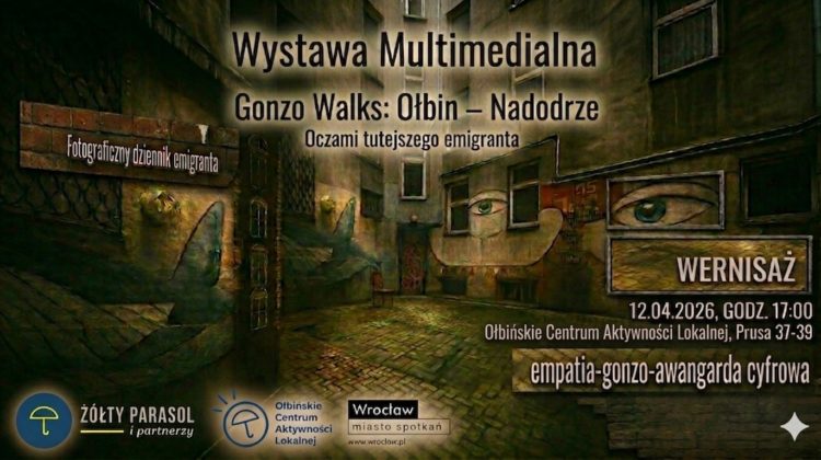 Plakat wydarzenia z tłem w formie ilustracji wąskiego podwórka między starymi kamienicami, z muralami przedstawiającymi duże oczy na ścianach i brukowaną nawierzchnią. Na górze widoczny jest tytuł: "Wystawa Multimedialna". Poniżej: "Gonzo Walks: Ołbin – Nadodrze". Dalej: "Oczami tutejszego emigranta". Po lewej w prostokącie: "Fotograficzny dziennik emigranta". Po prawej duży napis: "WERNISAŻ". Pod nim: "12.04.2026, GODZ. 17:00". Niżej: "Ołbińskie Centrum Aktywności Lokalnej, Prusa 37-39". Na dole po prawej: "empatia-gonzo-awangarda cyfrowa". Na dole widoczne są logotypy i napisy: "ŻÓŁTY PARASOL i partnerzy" "Ołbińskie Centrum Aktywności Lokalnej" "Wrocław miasto spotkań" "www.wroclaw.pl"