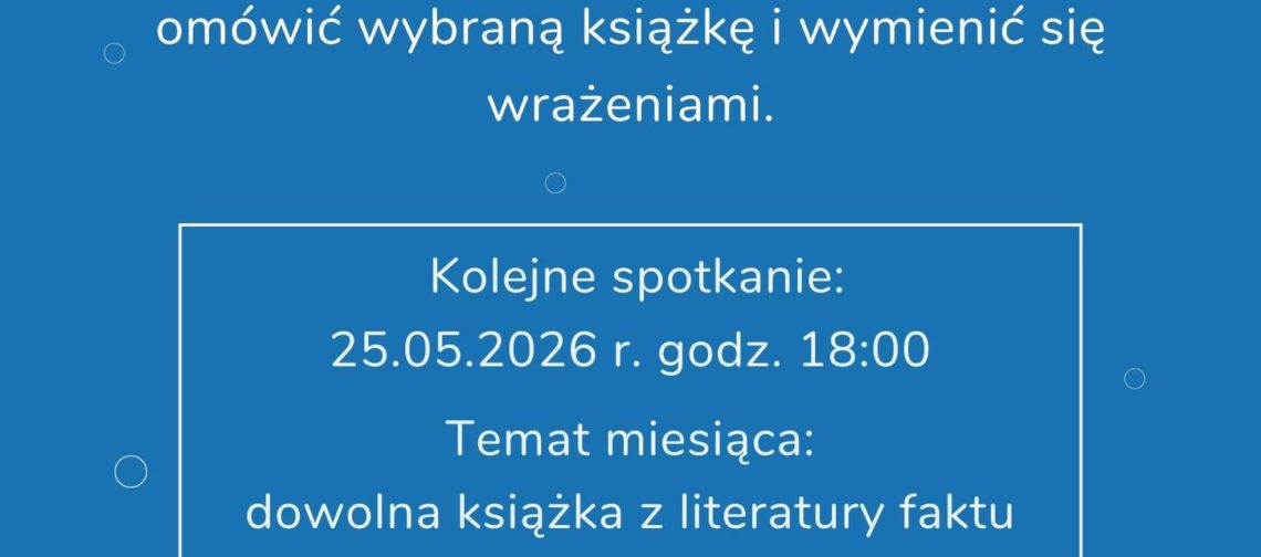 Plakat informacyjny o klubie książki na niebieskim tle. Treść plakatu: Na górze, po lewej: Olbińskie Centrum Aktywności Lokalnej Po prawej u góry: Projekt współfinansowany przez Gminę Wrocław Wrocław miasto spotkań www.wroclaw.pl Duży napis na środku: Klub Książki Poniżej: Dołącz do nas i spotkajmy się, aby omówić wybraną książkę i wymienić się wrażeniami. W białej ramce: Kolejne spotkanie: 25.05.2026 r. godz. 18:00 Temat miesiąca: dowolna książka z literatury faktu Niżej, większym tekstem: Ołbińskie Centrum Aktywności Lokalnej Na dole: Poznaj ciekawych ludzi i odkryj świat wspaniałych historii!