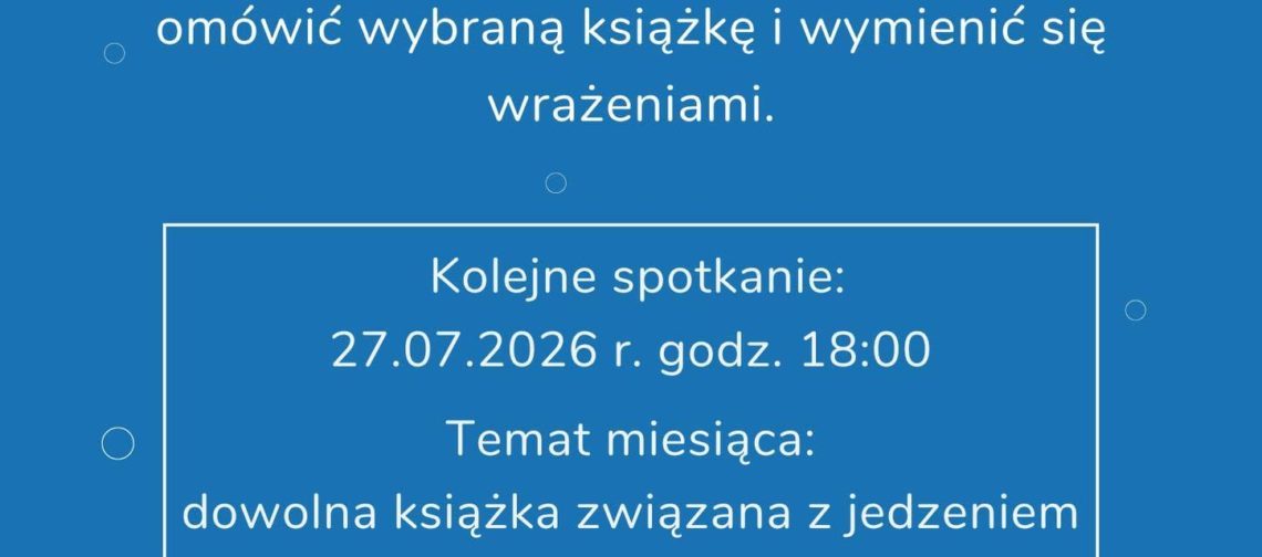 Plakat w odcieniach niebieskiego z kolorowymi rysunkami książek na dole. Tekst na plakacie: Na górze, po lewej: „Ołbińskie Centrum Aktywności Lokalnej” Po prawej u góry: „Projekt współfinansowany przez Gminę Wrocław” Pod spodem w ramce: „Wrocław miasto spotkań” „www.wroclaw.pl” Na środku, dużymi żółtymi literami: „Klub Książki” Niżej, białym tekstem: „Dołącz do nas i spotkajmy się, aby omówić wybraną książkę i wymienić się wrażeniami.” W białej ramce na środku: „Kolejne spotkanie: 27.07.2026 r. godz. 18:00 Temat miesiąca: dowolna książka związana z jedzeniem” Niżej, białym pogrubionym tekstem z czerwonym znacznikiem pinezki: „Ołbińskie Centrum Aktywności Lokalnej” Na dole: „Poznaj ciekawych ludzi i odkryj świat wspaniałych historii!”