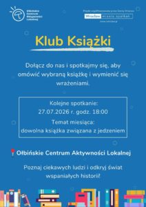 Plakat w odcieniach niebieskiego z kolorowymi rysunkami książek na dole. Tekst na plakacie: Na górze, po lewej: „Ołbińskie Centrum Aktywności Lokalnej” Po prawej u góry: „Projekt współfinansowany przez Gminę Wrocław” Pod spodem w ramce: „Wrocław miasto spotkań” „www.wroclaw.pl” Na środku, dużymi żółtymi literami: „Klub Książki” Niżej, białym tekstem: „Dołącz do nas i spotkajmy się, aby omówić wybraną książkę i wymienić się wrażeniami.” W białej ramce na środku: „Kolejne spotkanie: 27.07.2026 r. godz. 18:00 Temat miesiąca: dowolna książka związana z jedzeniem” Niżej, białym pogrubionym tekstem z czerwonym znacznikiem pinezki: „Ołbińskie Centrum Aktywności Lokalnej” Na dole: „Poznaj ciekawych ludzi i odkryj świat wspaniałych historii!”
