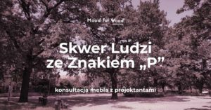 Parkowy skwer z dużymi drzewami tworzącymi gęstą koronę nad szeroką alejką. Kolorystyka całego zdjęcia jest w odcieniach różu i fioletu, jak przez filtr. Po lewej stronie widać ławki i kosz na śmieci przy trawniku, alejka ciągnie się w głąb, a między drzewami majaczą budynki w tle. Tekst na obrazie: Mood for Wood Skwer Ludzi ze Znakiem „P” konsultacja mebla z projektantami
